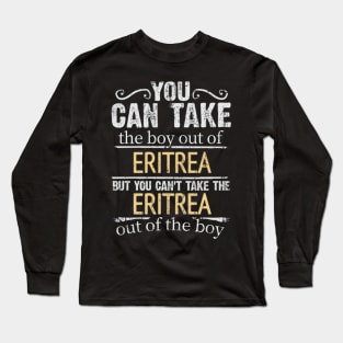 You Can Take The Boy Out Of Eritrea But You Cant Take The Eritrea Out Of The Boy - Gift for Eritrean With Roots From Eritrea Long Sleeve T-Shirt